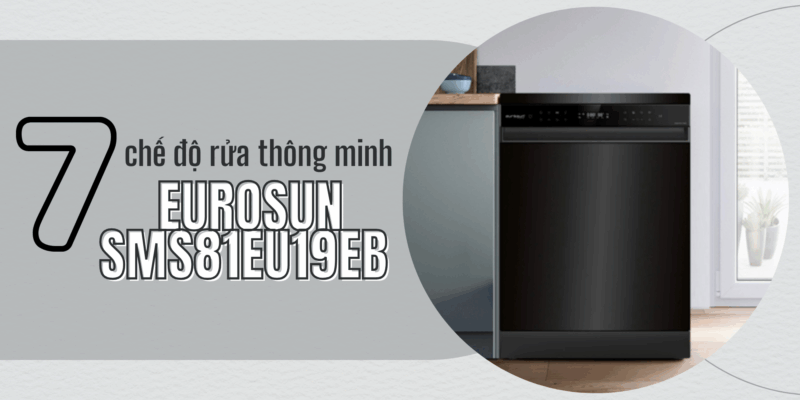7 chế độ rửa trên EUROSUN SMS81EU19EB